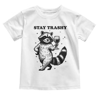 Stay Trashy Raccoon Toddler T Shirt Funny Raccoon Drinking Wine Meme