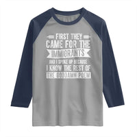 First They Came for The Immigrants Raglan Shirt Funny Saying Human Rights