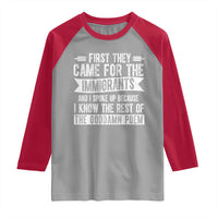 First They Came for The Immigrants Raglan Shirt Funny Saying Human Rights