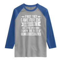 First They Came for The Immigrants Raglan Shirt Funny Saying Human Rights