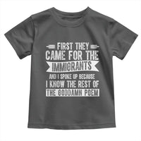 First They Came for The Immigrants Toddler T Shirt Funny Saying Human Rights