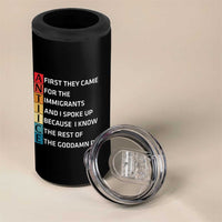 First They Came for The Immigrants 4 in 1 Can Cooler Tumbler Sarcastic Immigration Rights Protest