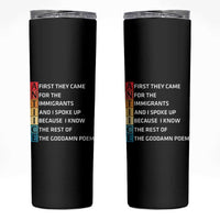 First They Came for The Immigrants Skinny Tumbler Sarcastic Immigration Rights Protest