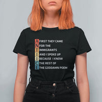 First They Came for The Immigrants T Shirt For Women Sarcastic Immigration Rights Protest
