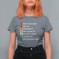 First They Came for The Immigrants T Shirt For Women Sarcastic Immigration Rights Protest