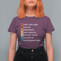 First They Came for The Immigrants T Shirt For Women Sarcastic Immigration Rights Protest