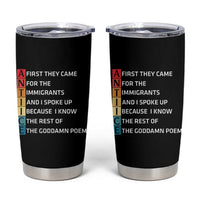 First They Came for The Immigrants Tumbler Cup Sarcastic Immigration Rights Protest