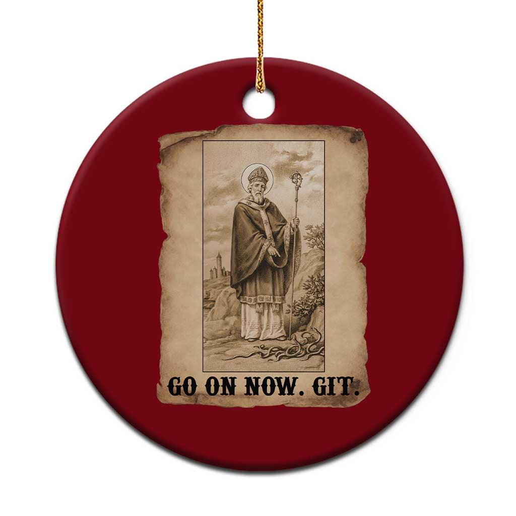 Funny Saint Patrick Irish Catholic St Patrick's Day Ceramic Ornament Go On Now Git