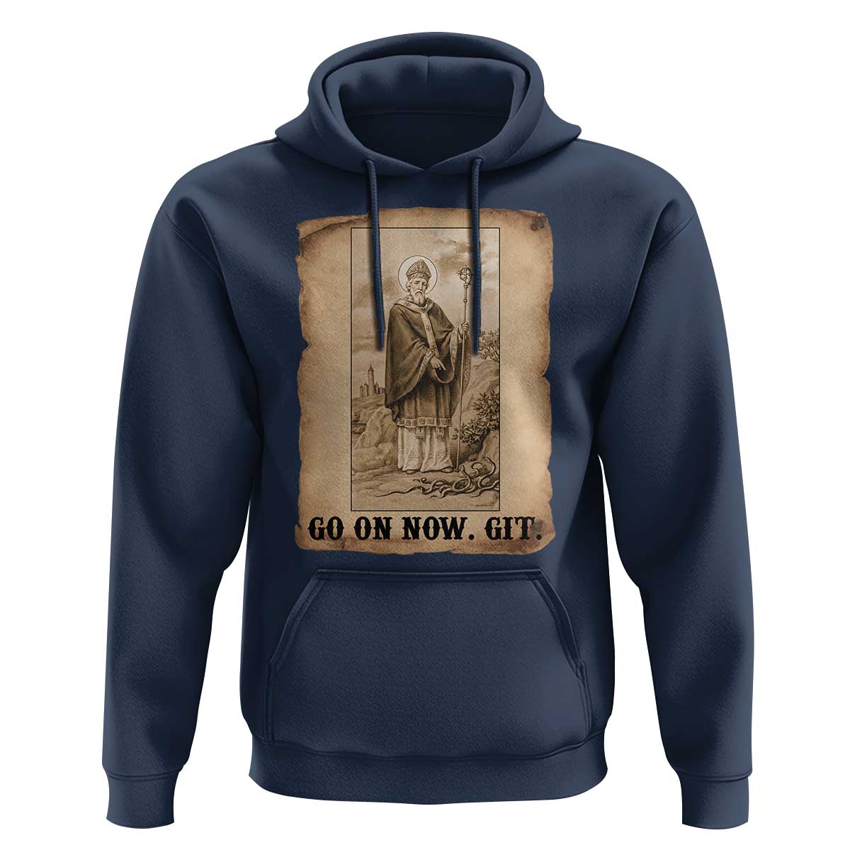 Funny Saint Patrick Irish Catholic St Patrick's Day Hoodie Go On Now Git