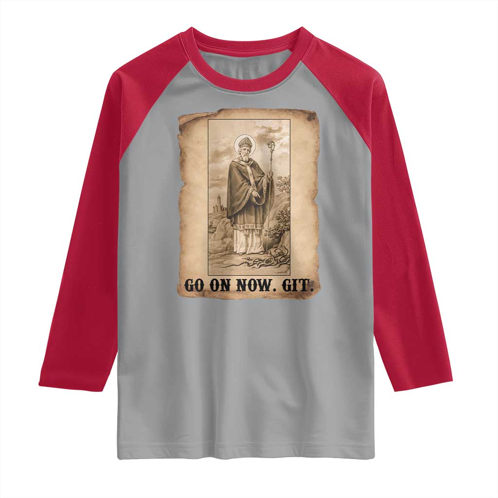 Funny Saint Patrick Irish Catholic St Patrick's Day Raglan Shirt Go On Now Git