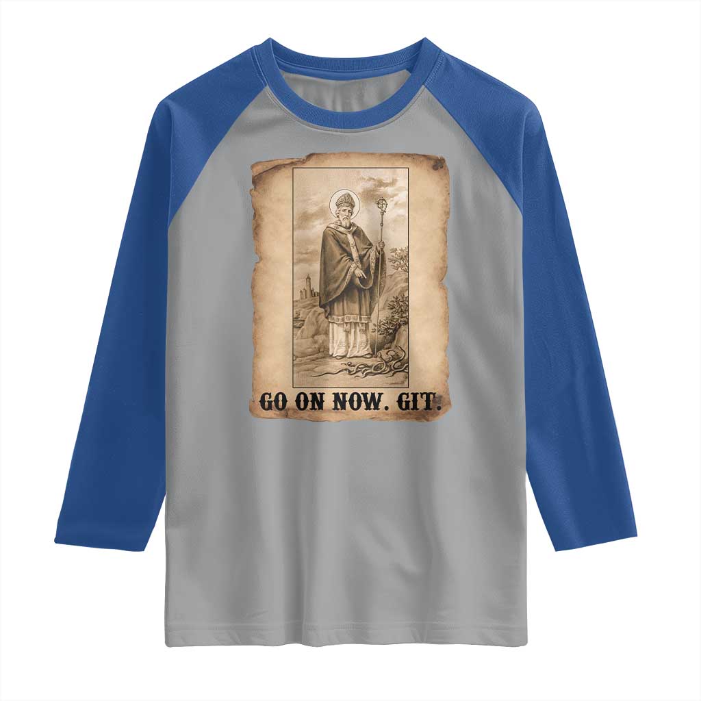 Funny Saint Patrick Irish Catholic St Patrick's Day Raglan Shirt Go On Now Git
