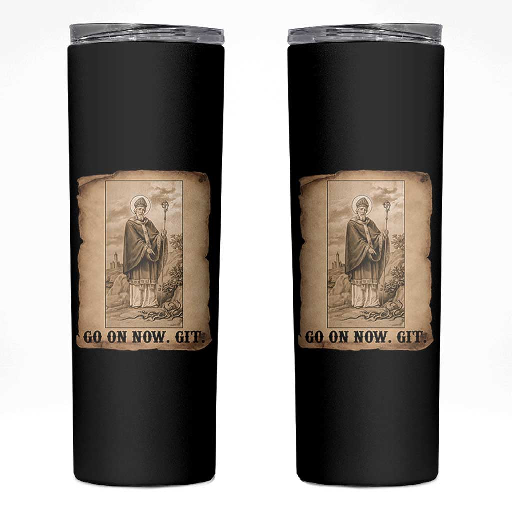 Funny Saint Patrick Irish Catholic St Patrick's Day Skinny Tumbler Go On Now Git
