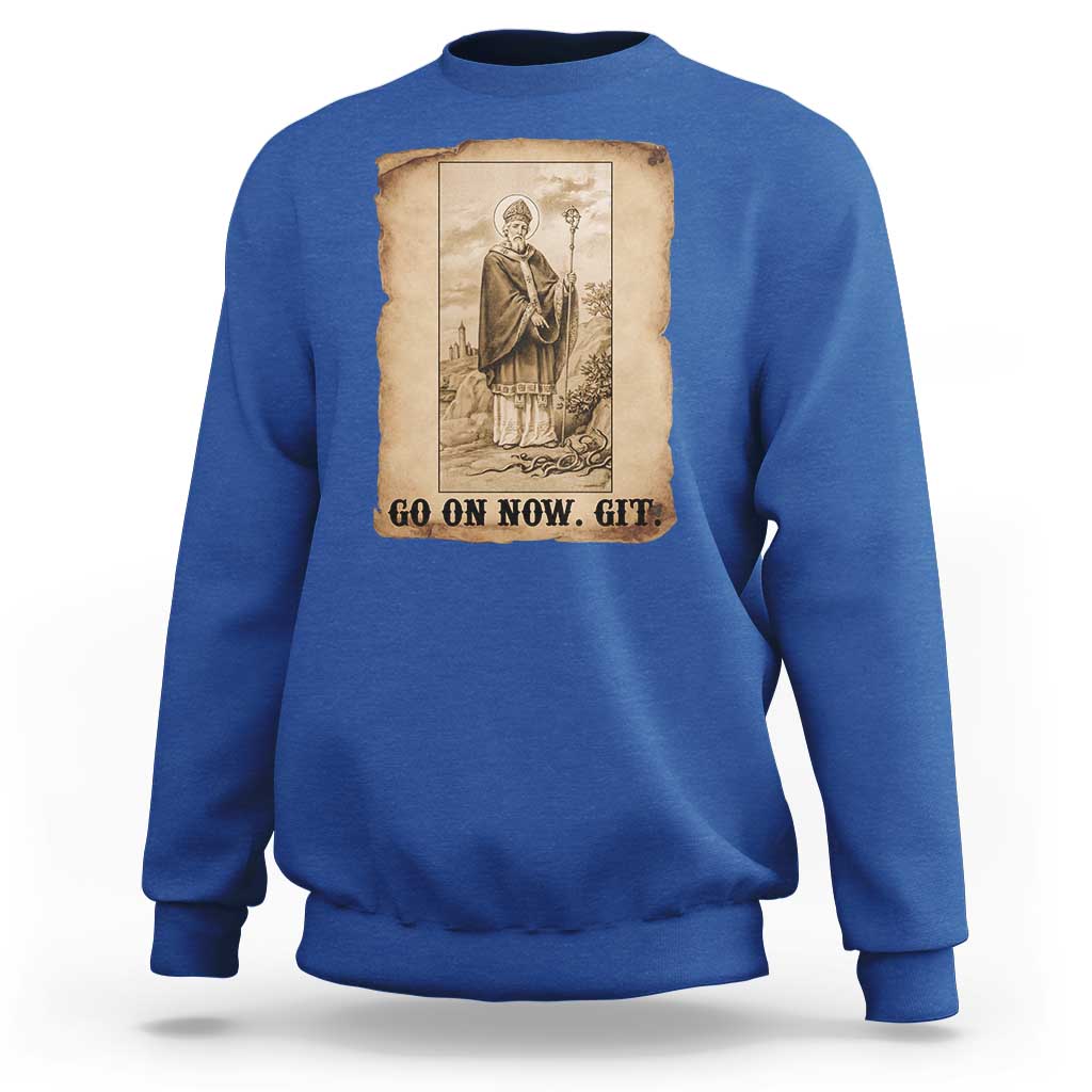 Funny Saint Patrick Irish Catholic St Patrick's Day Sweatshirt Go On Now Git