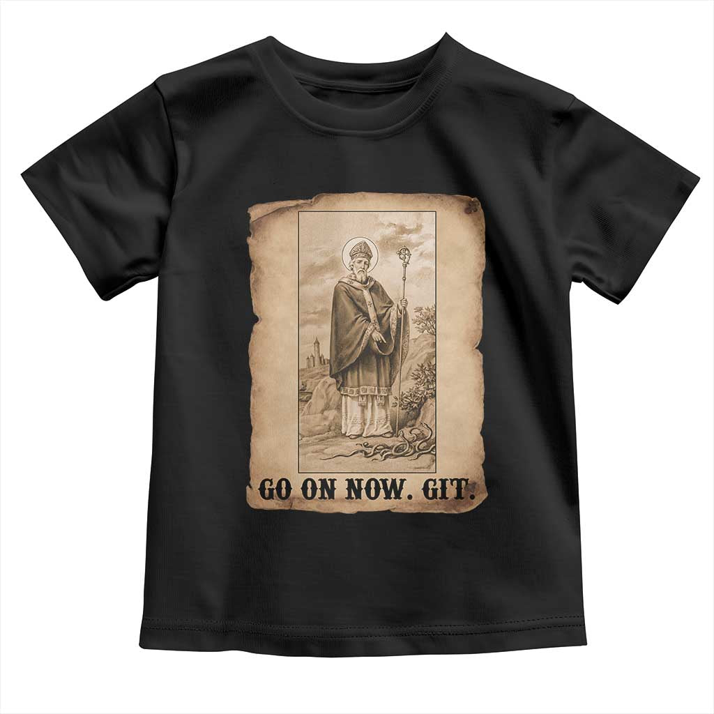 Funny Saint Patrick Irish Catholic St Patrick's Day Toddler T Shirt Go On Now Git