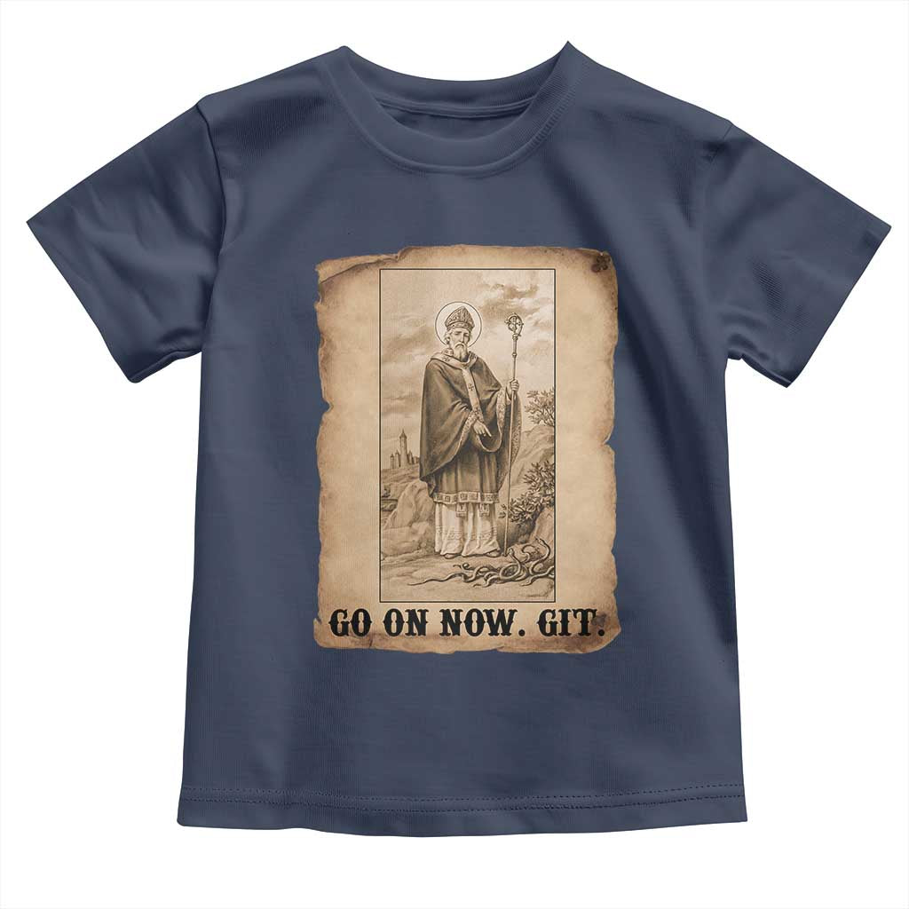 Funny Saint Patrick Irish Catholic St Patrick's Day Toddler T Shirt Go On Now Git