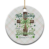 Shamrock Cross Irish St Patrick's Day Ceramic Ornament Not Lucky Simply Blessed