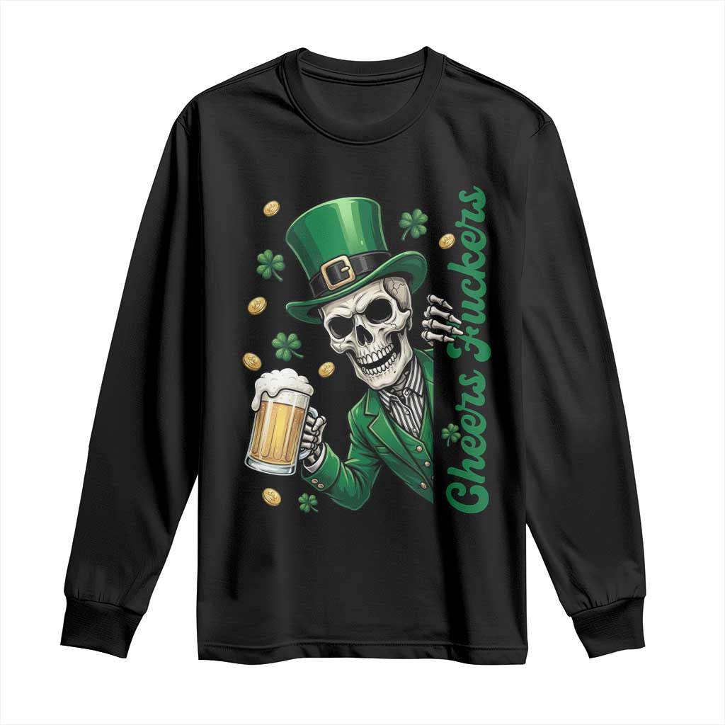 Cheers Fuckers St Patricks Day Long Sleeve Shirt Funny Skeleton Drinking Beer
