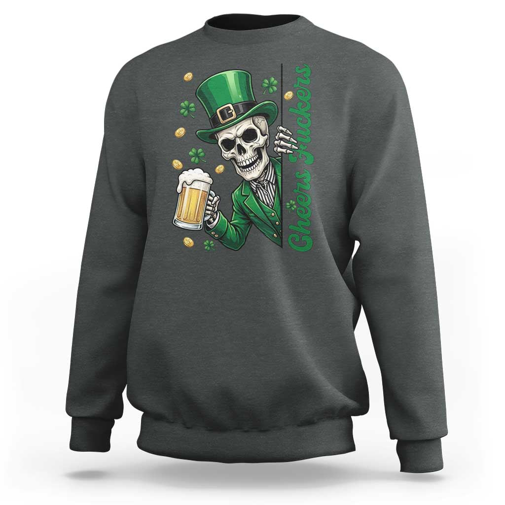 Cheers Fuckers St Patricks Day Sweatshirt Funny Skeleton Drinking Beer