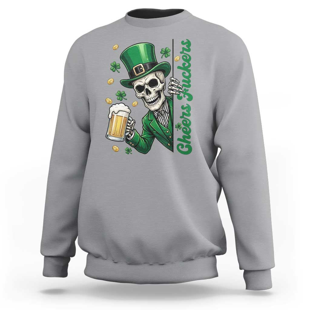 Cheers Fuckers St Patricks Day Sweatshirt Funny Skeleton Drinking Beer