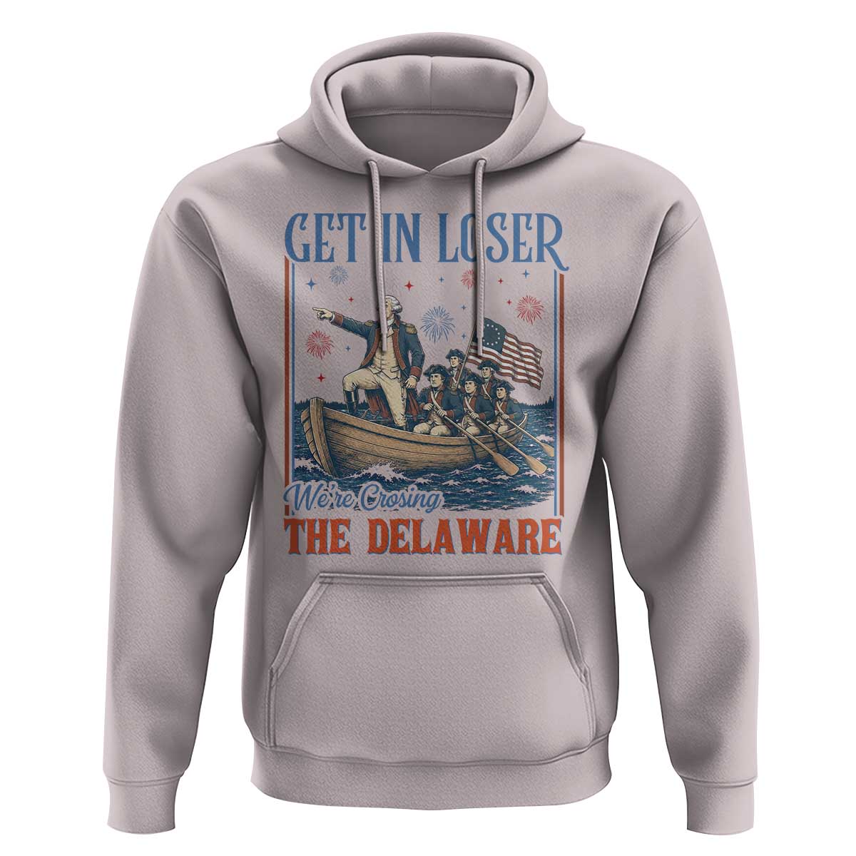 Get In Loser We're Crossing The Delaware Meme Hoodie Patriotic American History Independence Day