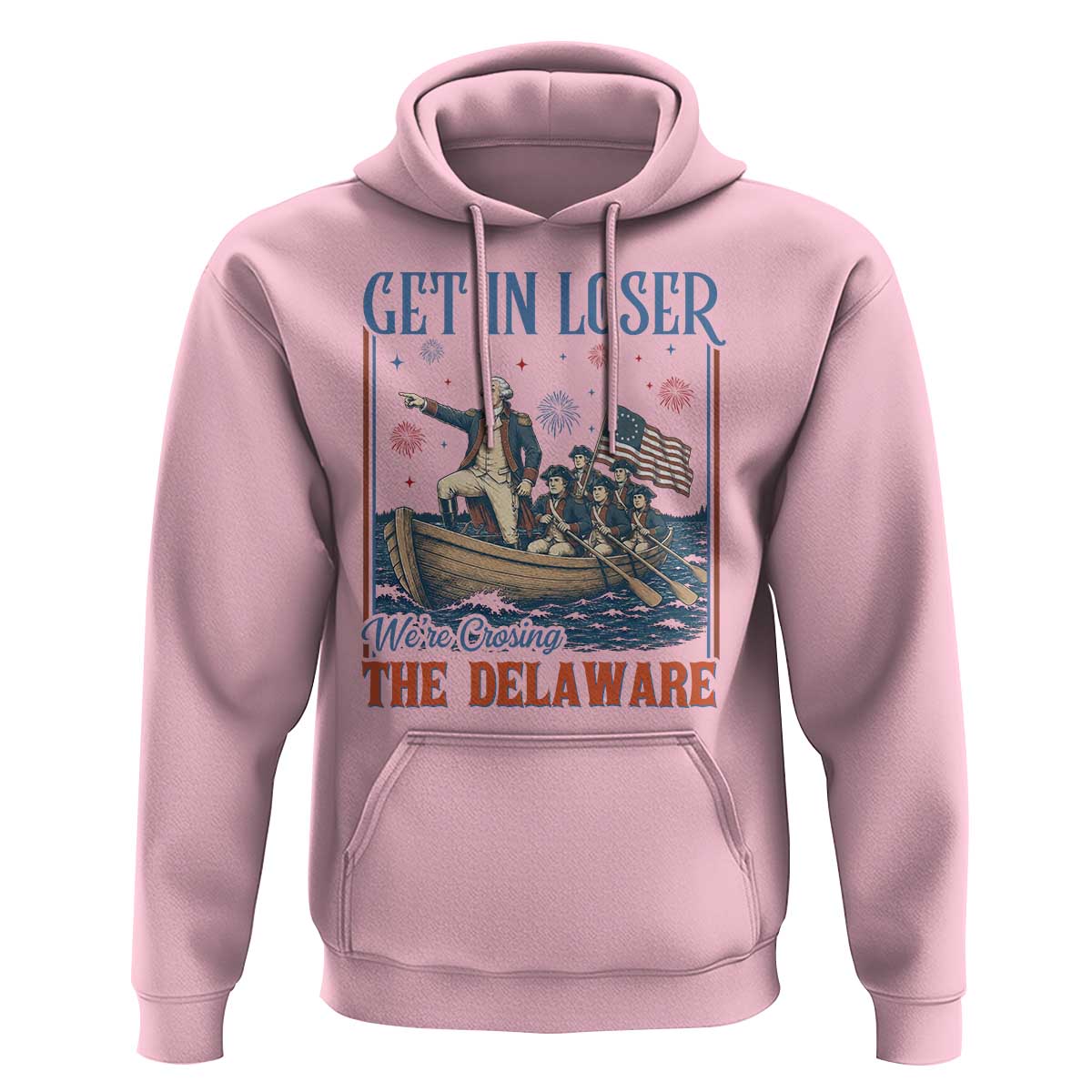 Get In Loser We're Crossing The Delaware Meme Hoodie Patriotic American History Independence Day