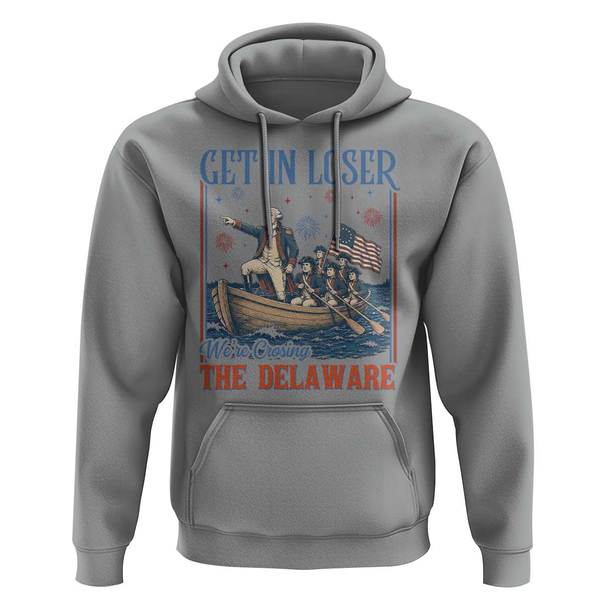 Get In Loser We're Crossing The Delaware Meme Hoodie Patriotic American History Independence Day