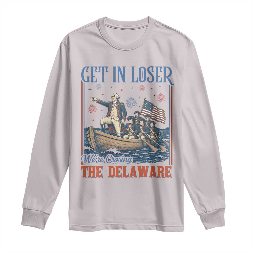 Get In Loser We're Crossing The Delaware Meme Long Sleeve Shirt Patriotic American History Independence Day
