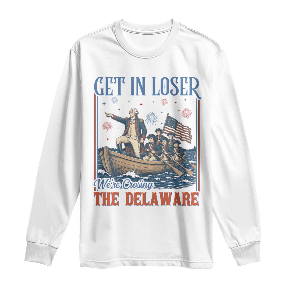 Get In Loser We're Crossing The Delaware Meme Long Sleeve Shirt Patriotic American History Independence Day