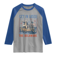 Get In Loser We're Crossing The Delaware Meme Raglan Shirt Patriotic American History Independence Day