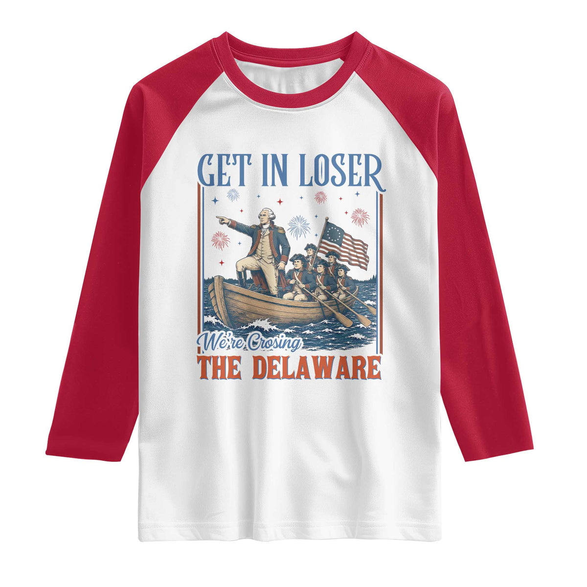 Get In Loser We're Crossing The Delaware Meme Raglan Shirt Patriotic American History Independence Day