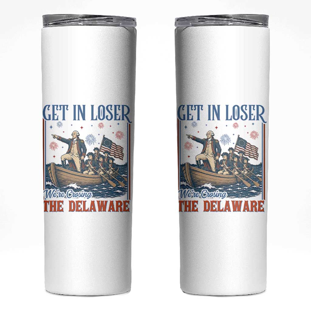 Get In Loser We're Crossing The Delaware Meme Skinny Tumbler Patriotic American History Independence Day