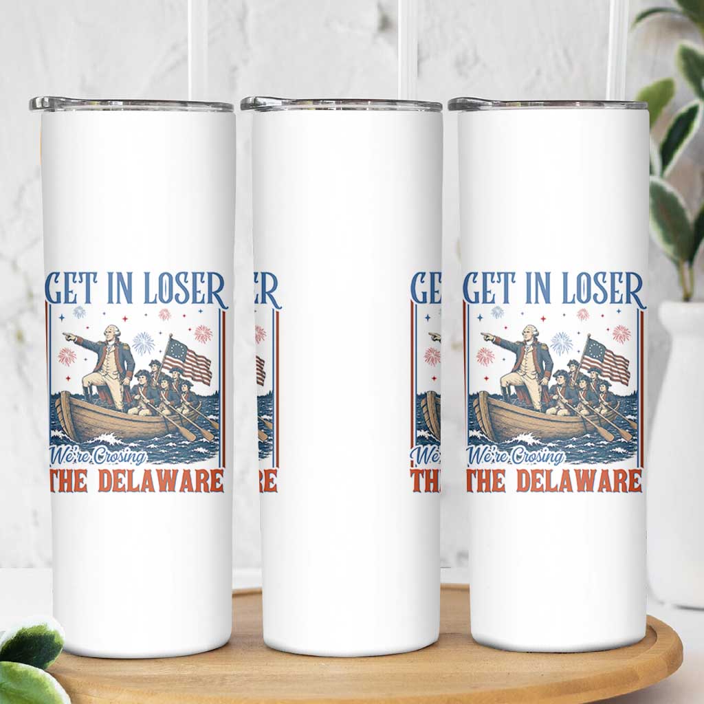 Get In Loser We're Crossing The Delaware Meme Skinny Tumbler Patriotic American History Independence Day