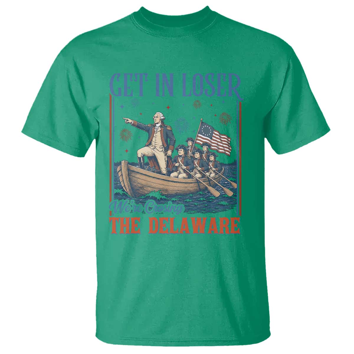Get In Loser We're Crossing The Delaware Meme T Shirt Patriotic American History Independence Day