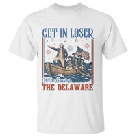 Get In Loser We're Crossing The Delaware Meme T Shirt Patriotic American History Independence Day