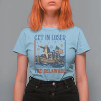 Get In Loser We're Crossing The Delaware Meme T Shirt For Women Patriotic American History Independence Day