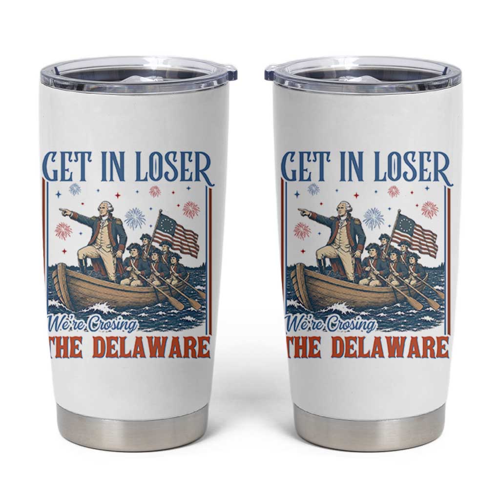 Get In Loser We're Crossing The Delaware Meme Tumbler Cup Patriotic American History Independence Day