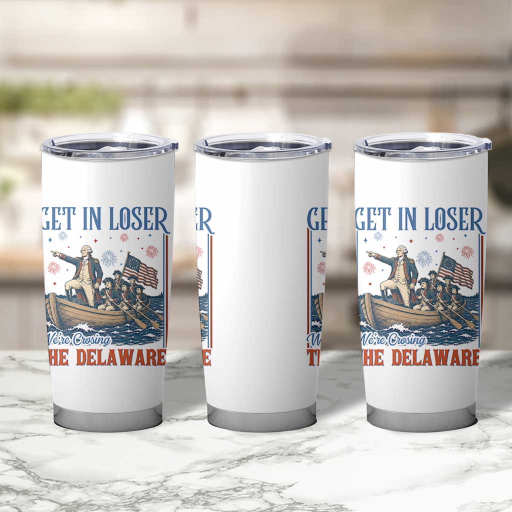 Get In Loser We're Crossing The Delaware Meme Tumbler Cup Patriotic American History Independence Day