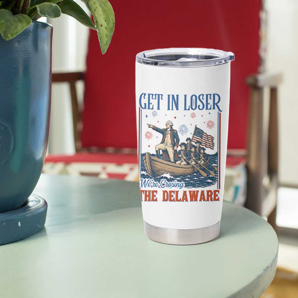 Get In Loser We're Crossing The Delaware Meme Tumbler Cup Patriotic American History Independence Day