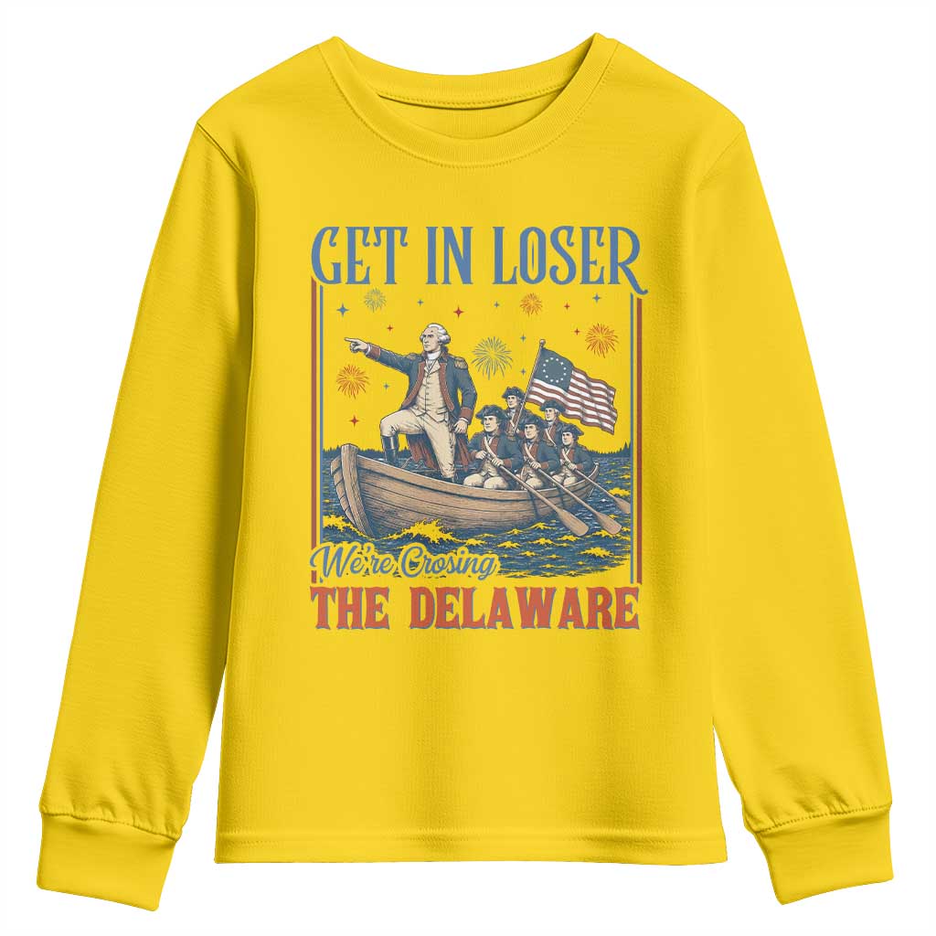 Get In Loser We're Crossing The Delaware Meme Youth Sweatshirt Patriotic American History Independence Day