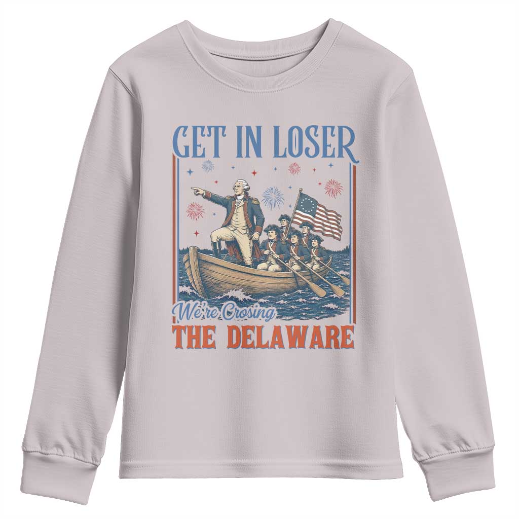 Get In Loser We're Crossing The Delaware Meme Youth Sweatshirt Patriotic American History Independence Day