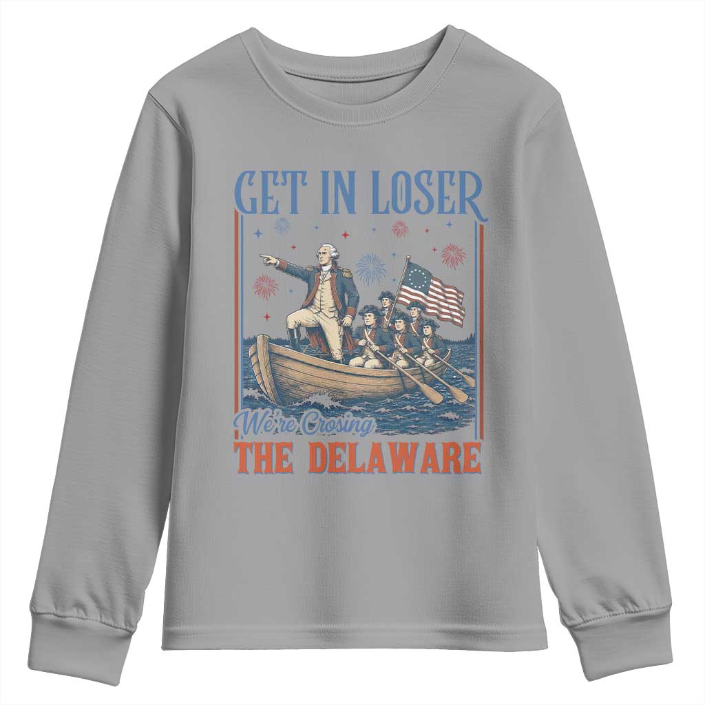 Get In Loser We're Crossing The Delaware Meme Youth Sweatshirt Patriotic American History Independence Day
