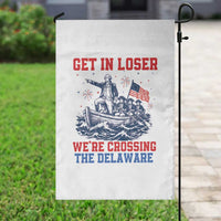 Get In Loser We’re Crossing The Delaware Garden Flag Funny 4th Of July American History