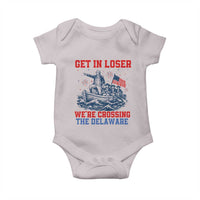 Get In Loser We’re Crossing The Delaware Baby Onesie Funny 4th Of July American History
