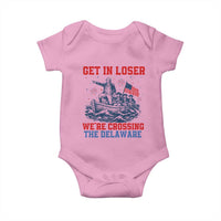 Get In Loser We’re Crossing The Delaware Baby Onesie Funny 4th Of July American History