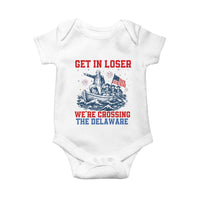 Get In Loser We’re Crossing The Delaware Baby Onesie Funny 4th Of July American History
