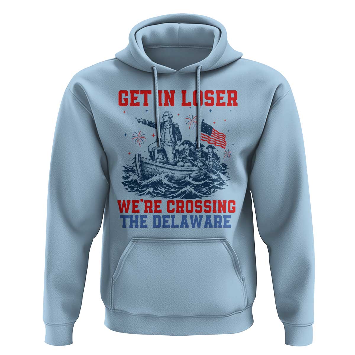 Get In Loser We’re Crossing The Delaware Hoodie Funny 4th Of July American History