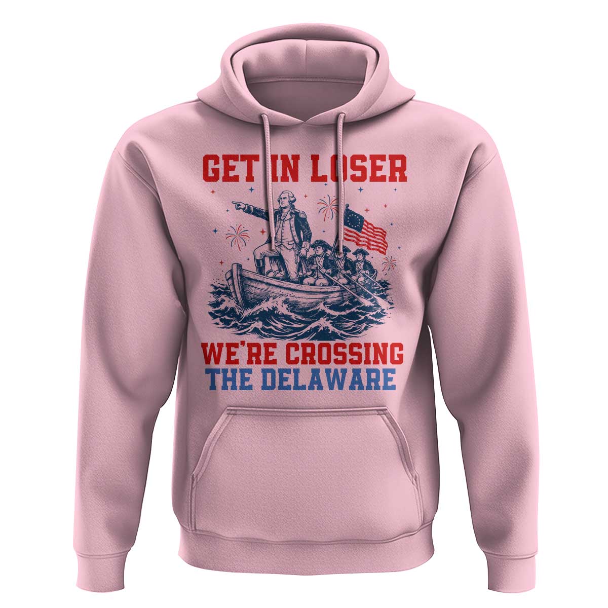 Get In Loser We’re Crossing The Delaware Hoodie Funny 4th Of July American History