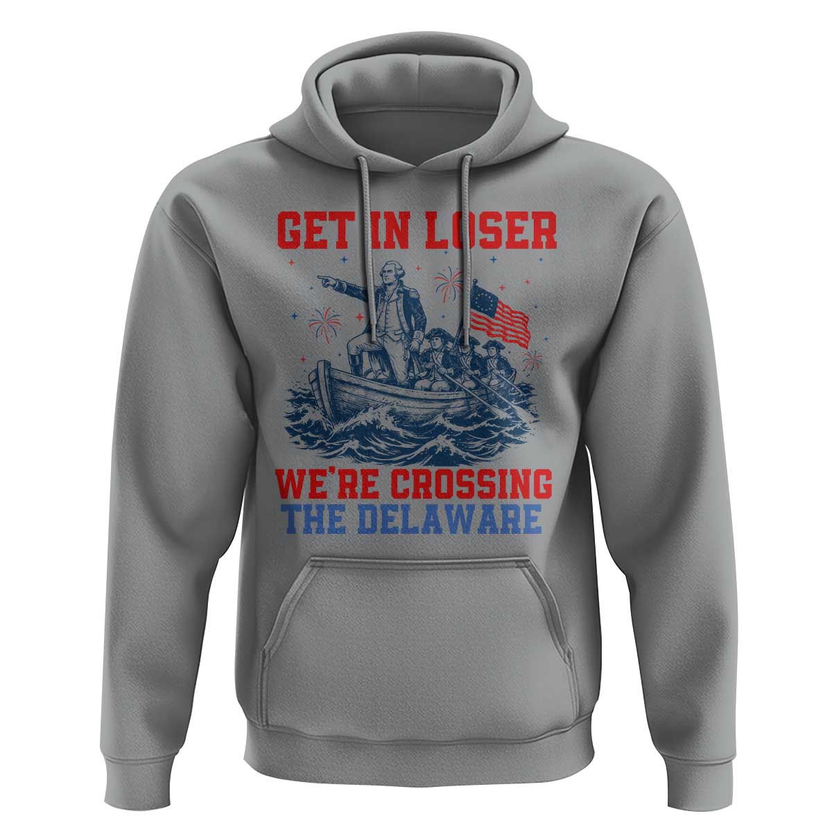 Get In Loser We’re Crossing The Delaware Hoodie Funny 4th Of July American History