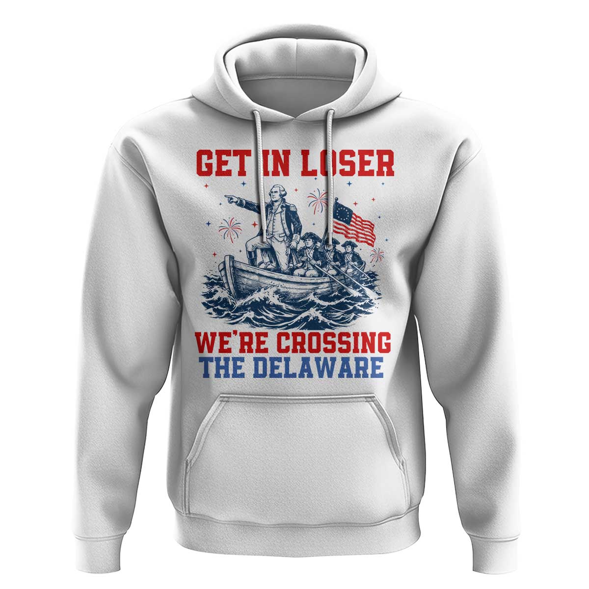Get In Loser We’re Crossing The Delaware Hoodie Funny 4th Of July American History