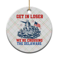 Get In Loser We’re Crossing The Delaware Ceramic Ornament Funny 4th Of July American History